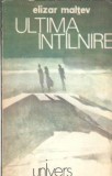 Ultima intalnire Elizar Maltev Editura Univers 1985 Romane Celebre Literatura Clasic"