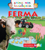 Ferma. Prima mea enciclopedie - Emmanuelle Kecir-Lepetit, Niculescu