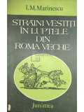 I. M. Marinescu - Străini vestiți &icirc;n luptele din Roma Veche (editia 1983)