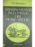 I. M. Marinescu - Straini vestiti in luptele din Roma Veche (Editia: 1983)