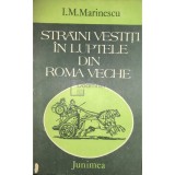 I. M. Marinescu - Straini vestiti in luptele din Roma Veche (Editia: 1983)