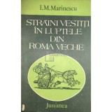 I. M. Marinescu - Străini vestiți &icirc;n luptele din Roma Veche (editia 1983)