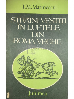 I. M. Marinescu - Străini vestiți &amp;icirc;n luptele din Roma Veche (editia 1983) foto