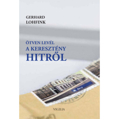 &amp;Ouml;tven lev&amp;eacute;l a kereszt&amp;eacute;ny hitről - Gerhard Lohfink foto