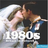 Carte: The 1980s Britain In Pictures - Fotografii ale vietii britanice din anii '80