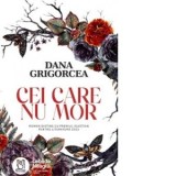 Cei care nu mor - Mariana Barbulescu, Dana Grigorcea