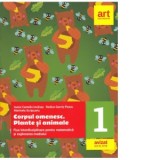 Corpul omenesc. Plante si animale. Fise interdisciplinare pentru matematica si explorarea mediului. Clasa I