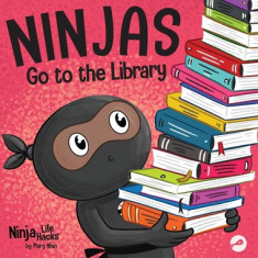 Ninjas Go to the Library: A Rhyming Children's Book About Exploring Books and the Library