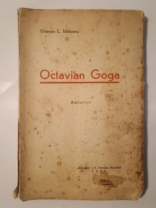 Octavian C. Tăslăuanu - Octavian Goga - amintiri și contribuții la istoricul revistei Luceafărul (1939) (vezi descriere)