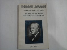 CONSTANTIN ARGETOIANU - PENTRU CEI DE MAINE AMINTIREA CELOR DE IERI - MEMORII JURNALE
