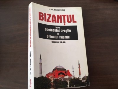 EMANOIL BABUS, BIZANTUL INTRE OCCIDENTUL CRESTIN SI ORIENTUL ISLAMIC SEC. VII-XV foto