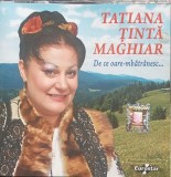 CD Tatiana Tinta Maghiar De ce oare-mbatranesc...