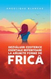 Dezvaluiri ezoterice esentiale referitoare la anumite forme de frica - Angelique Blanche