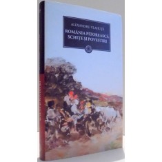 ROMANIA PITOREASCA, SCHITE SI POVESTIRI de ALEXANDRU VLAHUTA , 2011