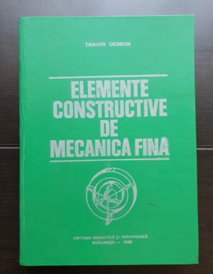 Elemente constructive de mecanică fină - Traian Demian foto