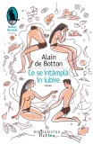 Ce se intampla in iubire | Alain de Botton, Humanitas Fiction