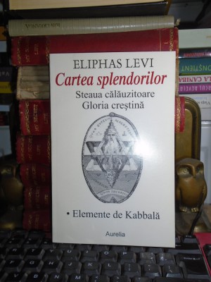ELIPHAS LEVI - CARTEA SPLENDORILOR * ELEMENTE DE KABBALA foto