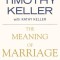 The Meaning of Marriage: Facing the Complexities of Commitment with the Wisdom of God