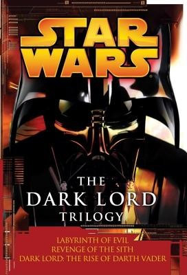 The Dark Lord Trilogy: Labyrinth of Evil/Revenge of the Sith/Dark Lord: The Rise of Darth Vader