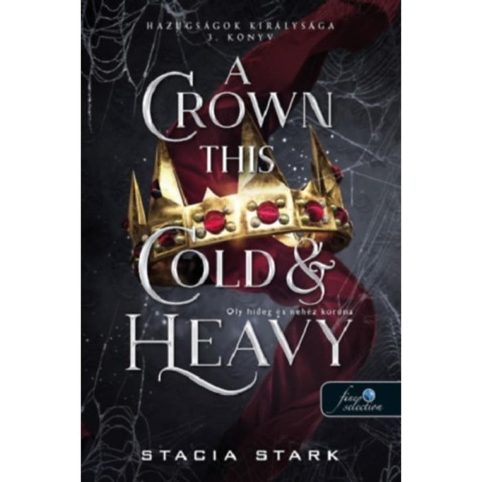 A Crown This Cold And Heavy - Oly hideg &eacute;s neh&eacute;z korona - Hazugs&aacute;gok kir&aacute;lys&aacute;ga 3. - Stacia Stark