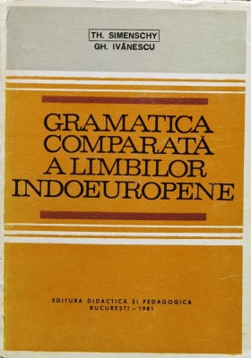 Gramatica Comparata A Limbilor Indoeuropene - Th. Simenschy, Gh. Ivanescu , F943 foto