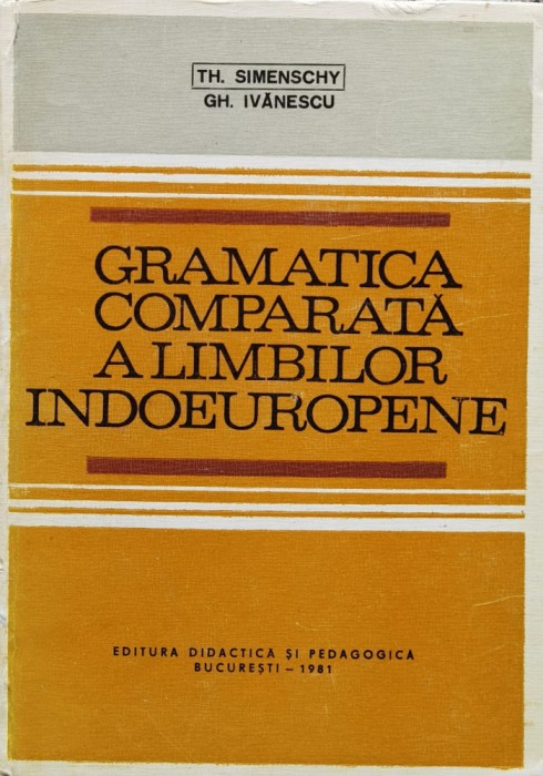 Gramatica Comparata A Limbilor Indoeuropene - Th. Simenschy, Gh. Ivanescu ,560720