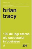 100 de legi eterne ale succesului in business - Brian Tracy - Editura Curtea Veche