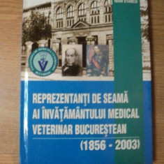 REPREZENTANTI DE SEAMA AI INVATAMANTULUI MEDICAL VETERINAR BUCURESTEAN ( 1856 - 2003 ) de IOAN STANCU , 2004