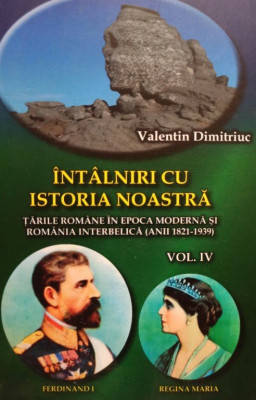 Valentin Dimitriuc - Intalniri cu istoria noastra, vol. IV (semnata) foto