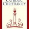 Catholic Christianity: A Complete Catechism of Catholic Beliefs Based on the Catechism of the Catholic....