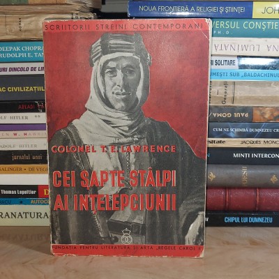 COLONEL T.E. LAWRENCE - CEI SAPTE STALPI AI INTELEPCIUNII , 1937 * foto