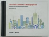THE FIELD GUIDE TO SUPERGRAPHICS , GRAPHICS IN THE URBAN ENVIRONMENT by SEAN ADAMS , 375 ILLUSTRATIONS , 2018