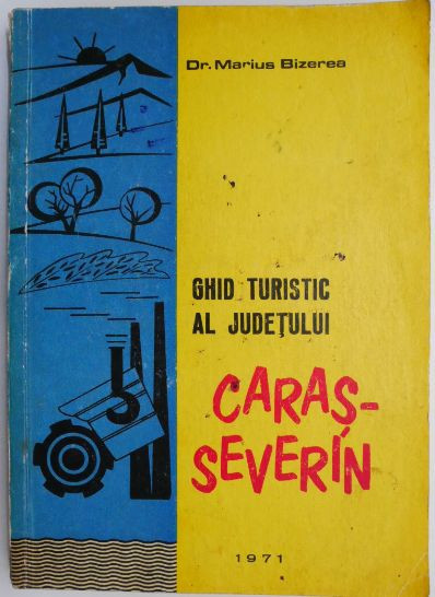 Ghid turistic al judetului Caras-Severin &ndash; Marius Bizerea