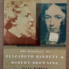 JULIA MARKUS-THE MARRIAGE OF ELIZABETH BARRETT AND ROBERT BROWNING (LB. ENGLEZA)