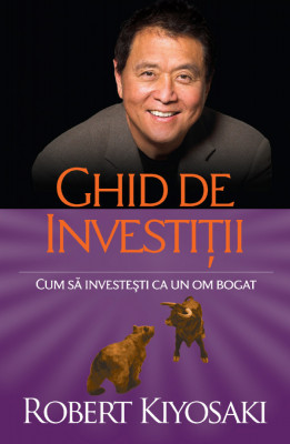 Ghid De Investitii Ed. Ii, Robert T. Kiyosaki - Editura Curtea Veche foto