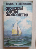 Radu Theodoru - Croaziera contra cronometru, 1985, 286 pag, stare buna