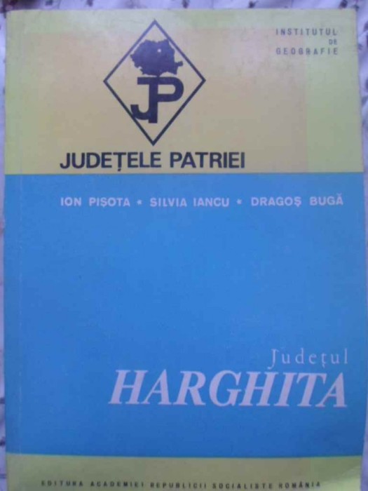 JUDETUL HARGHITA (HARTA INCLUSA)-ION PISOTA, SILVIA IANCU, DRAGOS BUGA-272971