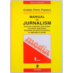 MANUAL DE JURNALISM , TEHNICILE COLECTARII INFORMATIEI , JURNALISM SPECIALIZAT , ELEMENTE DE ETICA JURNALISTICA A LEGISLATIEI A PRESEI , VOL. II de C