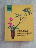 myh 421A - LAURA SIGARTEU PETRINA - IKEBANA - ARTA ARANJARII FLORILOR - ED 1972