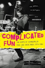 Complicated Fun: The Birth of Minneapolis Punk and Indie Rock, 1974-1984 --- An Oral History foto