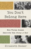 You Don&#039;t Belong Here: How Three Women Rewrote the Story of War