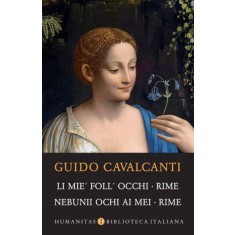 Li mie&#039; foll&#039; occhi. Rime / Nebunii ochi ai mei. Rime &ndash; Guido Cavalcanti
