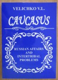 Velichko V. L. - Caucasus. Russian Affairs and Intertribal Problems