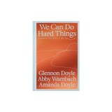 We Can Do Hard Things: Answers to Life's 20 Questions