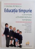 EDUCATIA TIMPURIE - O PRIORITATE A INVATAMANTULUI ROMANESC de CONONA PETRESCU , 2010