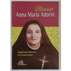 BLESSED ANNA MARIA ADORNI , MODEL AND MISTRESS OF CONSECRATION , 2017