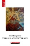 Cumpara ieftin Viitorul a trecut pe aici/Emil Lungeanu