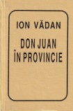 Ion Vadan - Don Juan &icirc;n provincie - Poezie Rom&acirc;nească, Coperta Cartonată, Ediția 1996, Limba Rom&acirc;nă, Stare Buna