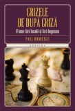 Crizele de dupa criza | Paul Dobrescu