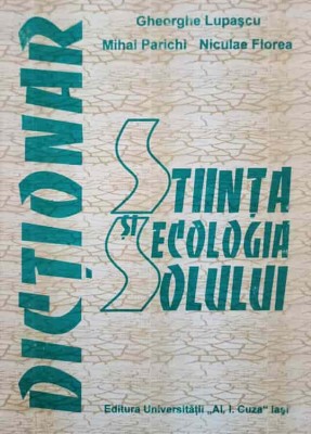 STIINTA SI ECOLOGIA SOLULUI. DICTIONAR-GHEORGHE LUPASCU, MIHAI PARICHI, NICULAE FLOREA-239946 foto